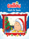 Cover image for Caillou Waits for Santa